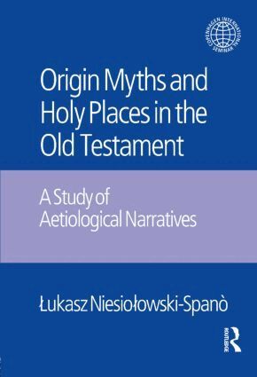 Lukasz Niesiolowski-Spano, Jacek Laskowski - Origin Myths and Holy Places in the Old Testament, Inbunden