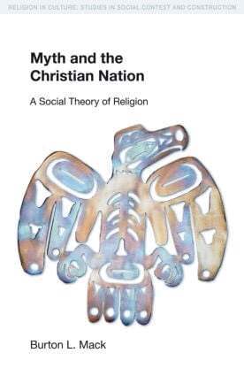 Burton L. Mack - Myth and the Christian Nation, Häftad
