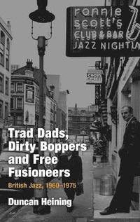 bokomslag Trad Dads, Dirty Boppers and Free Fusioneers