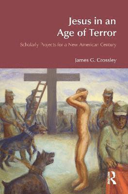 James G. Crossley, James G Crossley - Jesus in an Age of Terror, Inbunden