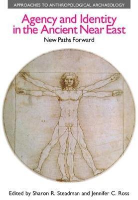 Sharon R. Steadman, Jennifer C. Ross - Agency and Identity in the Ancient Near East, Inbunden