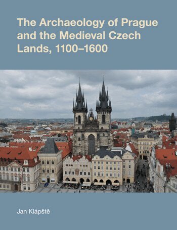 Jan Klapste - Archaeology of Prague and the Medieval Czech Lands, 1100-1600, Inbunden