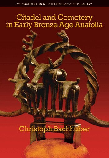 Christoph Bachhuber - Citadel and Cemetery in Early Bronze Age Anatolia, Inbunden