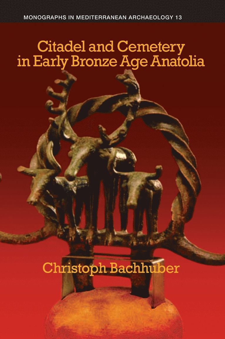 Christoph Bachhuber, Bachhuber,, Bachhuber - Citadel and Cemetery in Early Bronze Age Anatolia, Inbunden