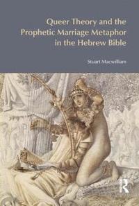 bokomslag Queer Theory and the Prophetic Marriage Metaphor in the Hebrew Bible