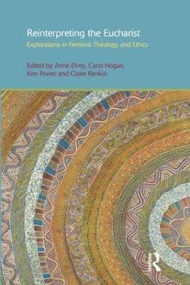 Anne F. Elvey, Carol Hogan, Kim Power, Claire Renkin - Reinterpreting the Eucharist, Inbunden