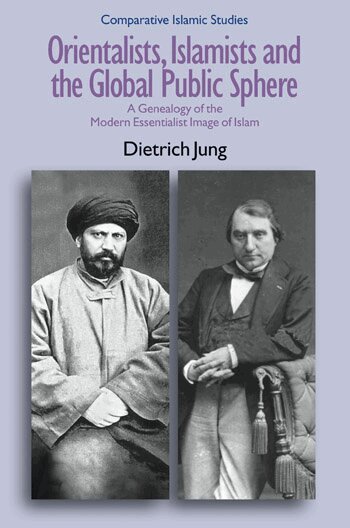 Dietrich Jung - Orientalists, Islamists and the Global Public Sphere, Häftad