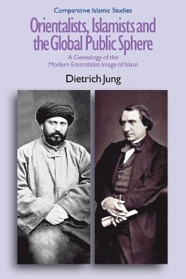 Dietrich Jung - Orientalists, Islamists and the Global Public Sphere, Häftad
