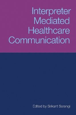 Srikant Sarangi - Interpreter-Mediated Healthcare Communication, Inbunden