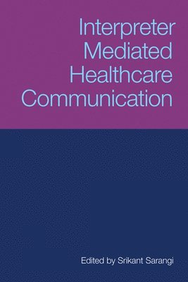 Srikant Sarangi - Interpreter-Mediated Healthcare Communication, Häftad