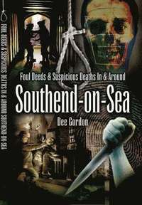 bokomslag Foul Deeds and Suspicious Deaths in and Around Southend-on-Sea
