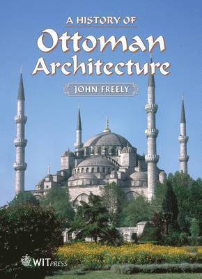 John Freely - History of Ottoman Architecture, Inbunden