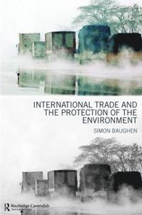 bokomslag International Trade and the Protection of the Environment