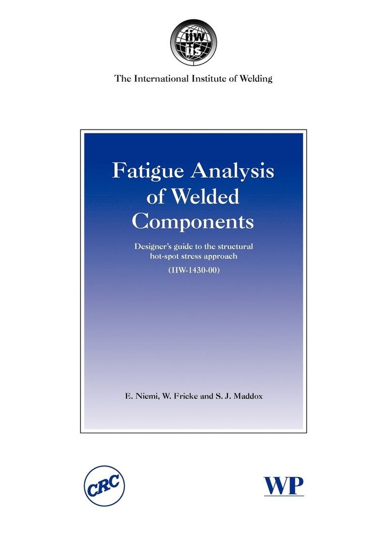E. Niemi, W Fricke, S J Maddox - Fatigue Analysis of Welded Components, Häftad