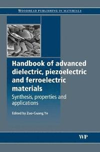 bokomslag Handbook of Advanced Dielectric, Piezoelectric and Ferroelectric Materials