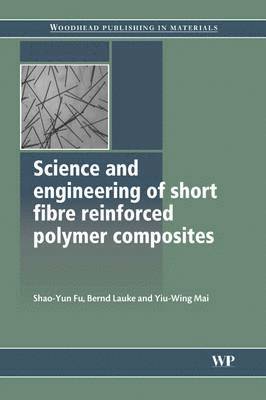 Shao-yun Fu, Bernd Lauke, Y.-W. Mai - Science and Engineering of Short Fibre Reinforced Polymer Composites, Inbunden