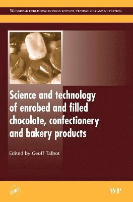 Geoff Talbot - Science and Technology of Enrobed and Filled Chocolate, Confectionery and Bakery Products, Inbunden