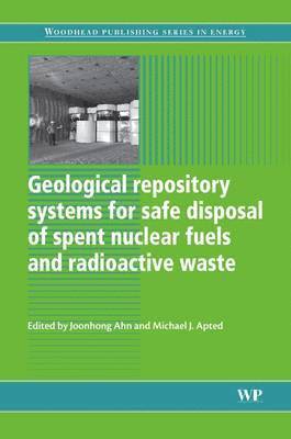 Michael J Apted, Joonhong Ahn - Geological Repository Systems for Safe Disposal of Spent Nuclear Fuels and Radioactive Waste, Inbunden