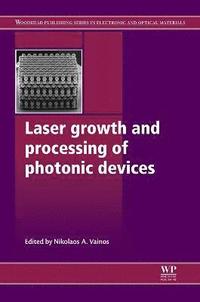 bokomslag Laser Growth and Processing of Photonic Devices