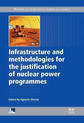 Agustin Alonso - Infrastructure and Methodologies for the Justification of Nuclear Power Programmes, Inbunden