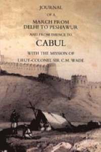 bokomslag Journal of a March from Delhi to Peshawur and from Thence to Cabul with the Mission of Lieut-Colonel Sir C.M. Wade (Ghuznee 1839 Campaign)