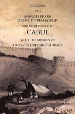 William Barr, Bengal Horse Artill Lieut William Barr, Bengal Horse Artill Lieut. William Barr - Journal of a March from Delhi to Peshawur and from Thence to Cabul with the Mission of Lieut-Colonel Sir C.M. Wade (Ghuznee 1839 Campaign), Häftad