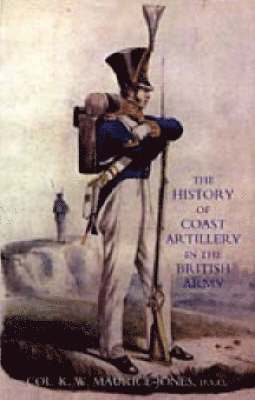 K. W Maurice-Jones, K. W. Maurice-Jones, K W Maurice-Jones - History of Coast Artillery in the British Army, Häftad