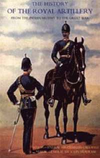 bokomslag History of the Royal Artillery from the Indian Mutiny to the Great War 1860-1899: v. I