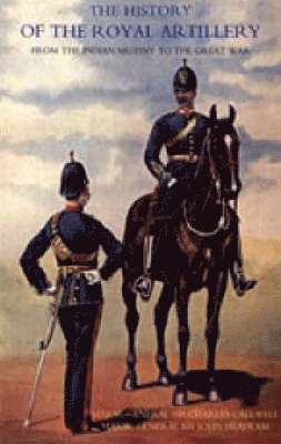 bokomslag History of the Royal Artillery from the Indian Mutiny to the Great War 1860-1899: v. I