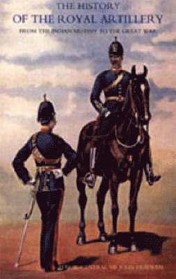 John Headlam - History of the Royal Artillery from the Indian Mutiny to the Great War, Häftad