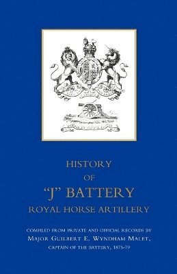 bokomslag History of 'J' Battery, Royal Horse Artillery (formerly a Troop, Madras Horse Artillery)