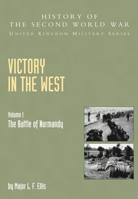 bokomslag Victory in the West: v. I The Battle of Normandy, Official Campaign History