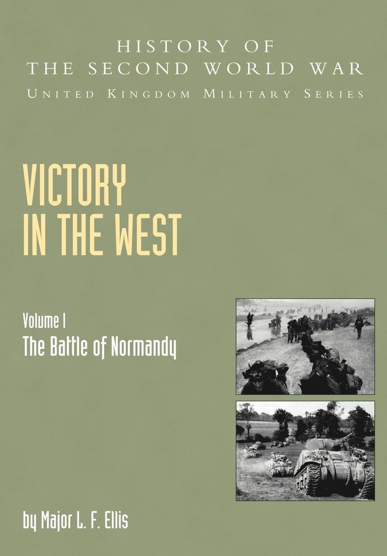 Victory in the West: v. I The Battle of Normandy, Official Campaign History 1