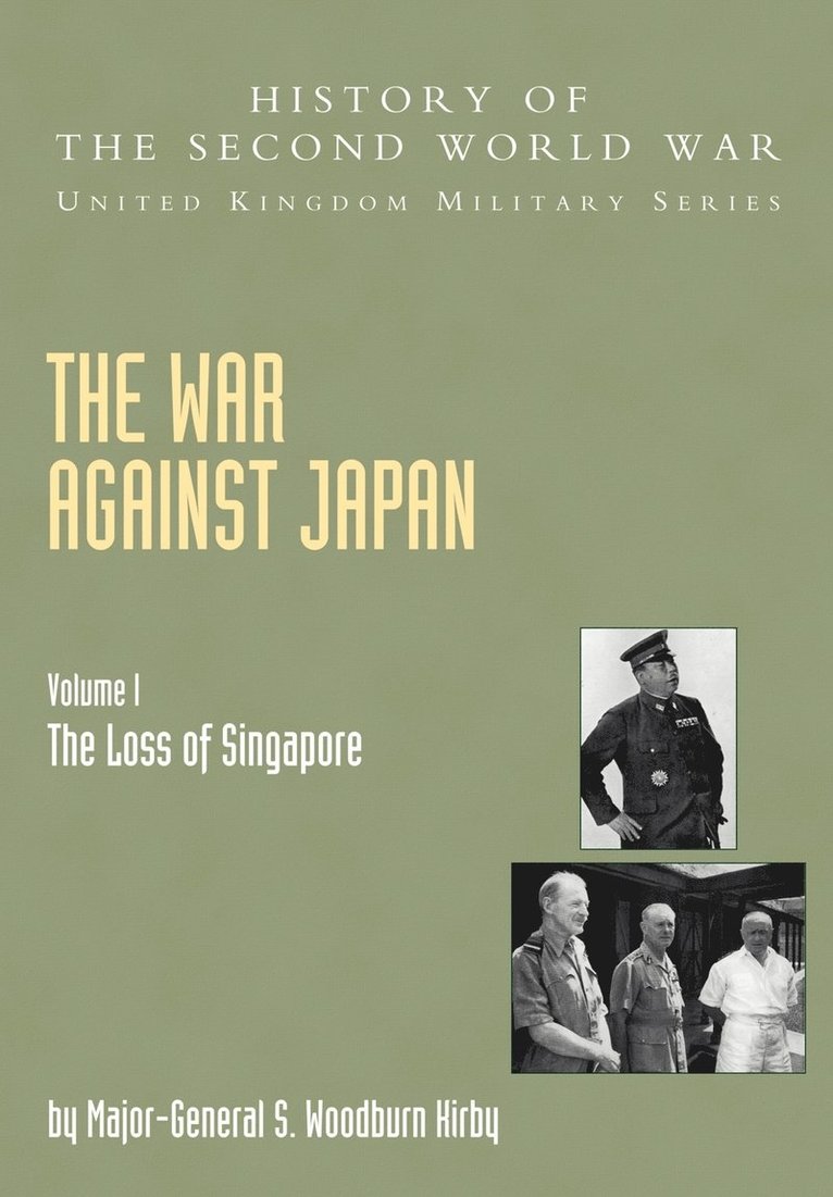 The War Against Japan: v. I The Loss of Singapore, Official Campaign History 1