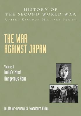 The War Against Japan: v. II India's Most Dangerous Hour: Official Campaign History 1