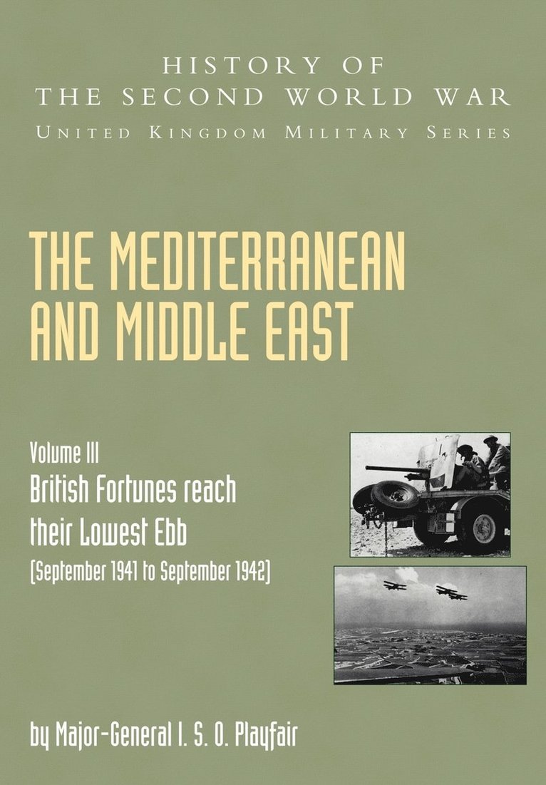 The Mediterranean and Middle East: v. III (September 1941 to September 1942) British Fortunes Reach Their Lowest Ebb, Official Campaign Histor 1