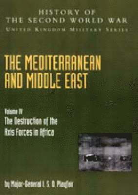 The Mediterranean and Middle East: v. IV The Destruction of the Axis Forces in Africa, Official Campaign History 1