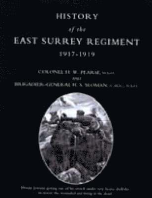 History of the East Surrey Regiment Volumes II (1914-1917) and III (1917-1919): v. II and III 1