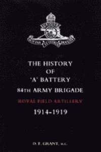 bokomslag History of 'A' Battery 84th Army Brigade R.F.A. 1914-1919