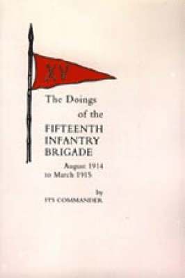 Doings of the Fifteenth Infantry Brigade August 1914 to March 1915 1