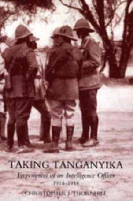 bokomslag Taking Tanganyika: Experiences of an Intelligence Officer 1914-1918