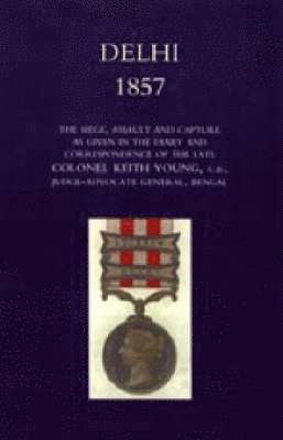 bokomslag Delhi 1857: the Siege,Assault,and Capture as Given in the Diary and Correspondence of the Late Col. Keith Young,C.B.