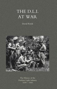 bokomslag D.L.I. at War: the History of the Durham Light Infantry 1939-1945