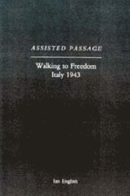 Assisted Passage: Walking to Freedom Italy 1943 1