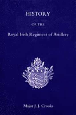 J.J Crooks, J. J. Crooks, Maj J. J. Crooks - History of the Royal Irish Regiment of Artillery, Häftad
