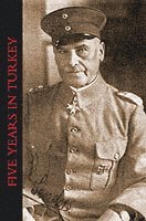 Liman Von Sanders, General of Cavalry Liman Von Sanders, Liman von Sanders, General of Cavalry, General of Cavalry Liman von Sanders - Five Years in Turkey, Häftad
