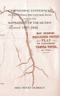 bokomslag Campaigning Experiences in Rajpootana and Central India During the Suppression of the Mutiny 1857-1858