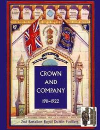 bokomslag Crown and Company, the Historical Records of the 2nd Battalion Royal Dublin Fusiliers: v. 2 1911-1922