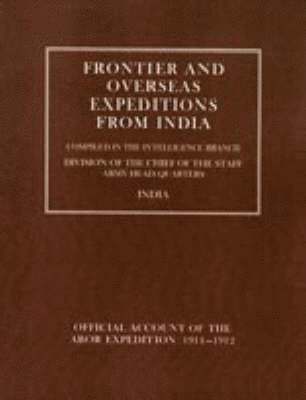 Frontier and Overseas Expeditions from India: v. 7 Abor Expedition 1911-1912 1