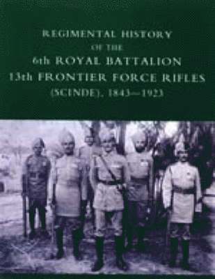 bokomslag Regimental History of the 6th Royal Battalion 13th Frontier Force Rifles (SCINDE) 1843-1923